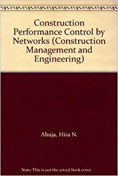 Construction Performance Control by Networks (Construction Management and Engineering)