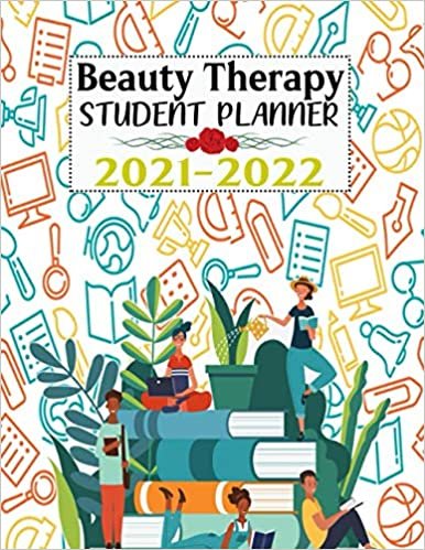 Beauty Therapy Student Planner: Lesson Planner For Academic Year 2021-2022 | Monthly, Weekly, And Daily Study Planner For Beauty Therapy Student
