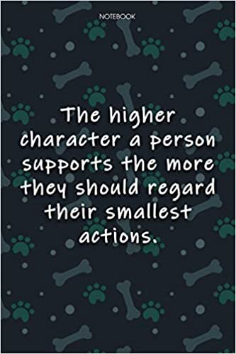 Lined Notebook Journal Cute Dog Cover The higher character a person supports the more they should regard their smallest actions: Journal, Journal, ... Journal, Monthly, Agenda, Over 100 Pages