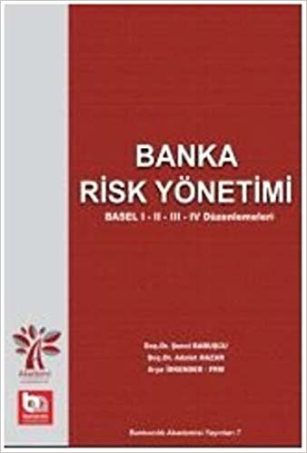 Banka Risk Yönetimi: Basel 1 - 2 - 3 - 4 Düzenlemeleri indir