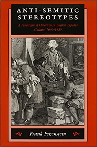 Anti-Semitic Stereotypes: A Paradigm of Otherness in English Popular Culture, 1660-1830 (Johns Hopkins Jewish Studies)