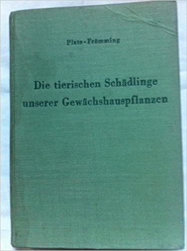 Die Tierischen Schadlinge Unserer Gewachshauspflanzen, Ihre Lebensweise Und Bekampfung