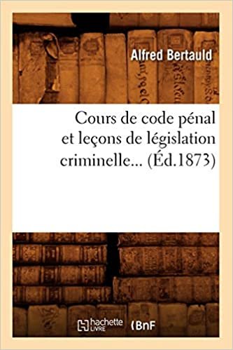 Cours de code pénal et leçons de législation criminelle (Éd.1873) (Sciences Sociales)