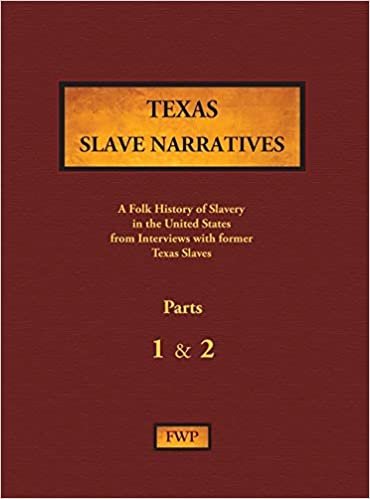 Texas Slave Narratives - Parts 1 & 2: A Folk History of Slavery in the United States from Interviews with Former Slaves (Fwp Slave Narratives)