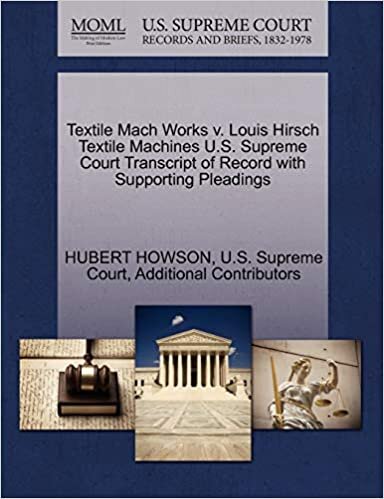 Textile Mach Works v. Louis Hirsch Textile Machines U.S. Supreme Court Transcript of Record with Supporting Pleadings