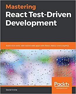 Mastering React Test-Driven Development: Build rock-solid, well-tested web apps with React, Redux and GraphQL indir