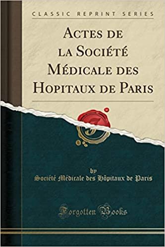 Actes de la Société Médicale des Hopitaux de Paris (Classic Reprint)