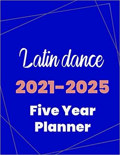 Latin dance 2021-2025 Five Year Planner: 5 Year Planner Organizer Book / 60 Months Calendar / Agenda Schedule Organizer Logbook and Journal / January 2021 to December 2025