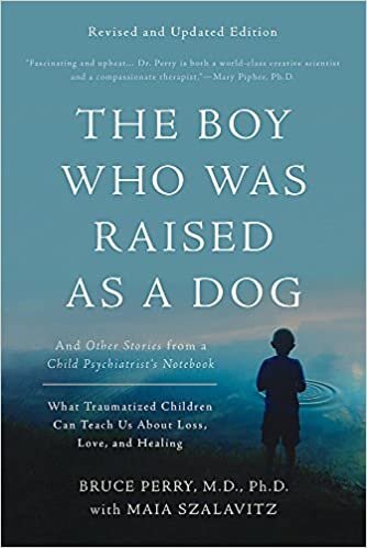 The Boy Who Was Raised as a Dog, 3rd Edition: And Other Stories from a Child Psychiatrist's Notebook--What Traumatized Children Can Teach Us About Loss, Love, and Healing