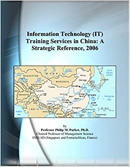 Information Technology (IT) Training Services in China: A Strategic Reference, 2006 indir