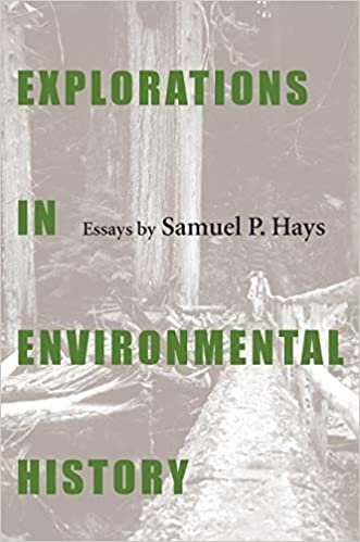 Explorations in Environmental History: Essays by Samuel P. Hays indir
