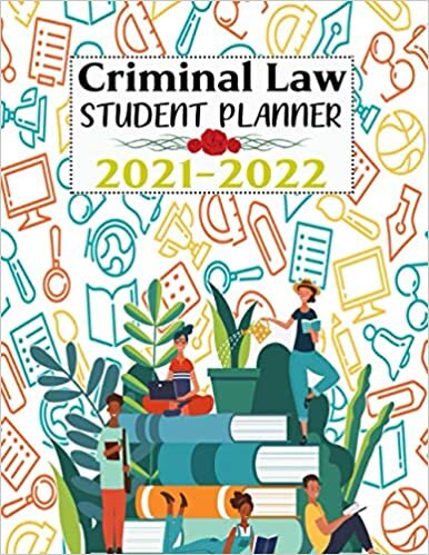 Criminal Law Student Planner: Lesson Planner For Academic Year 2021-2022 | Monthly, Weekly, And Daily Study Planner For Criminal Law Student