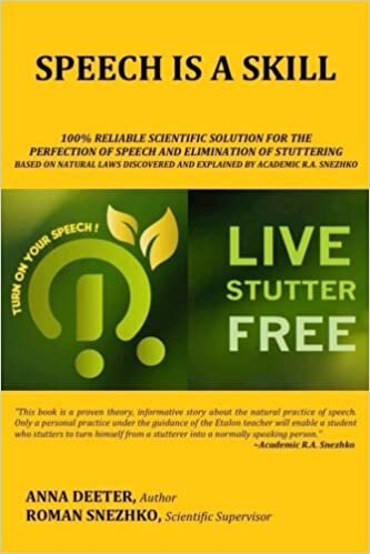 Speech Is a Skill: 100% Reliable Scientific Solution For The Perfection of Speech and Elimination Of Stuttering Based on Natural Laws Discovered and Explained By Academic R.A. Snezhko