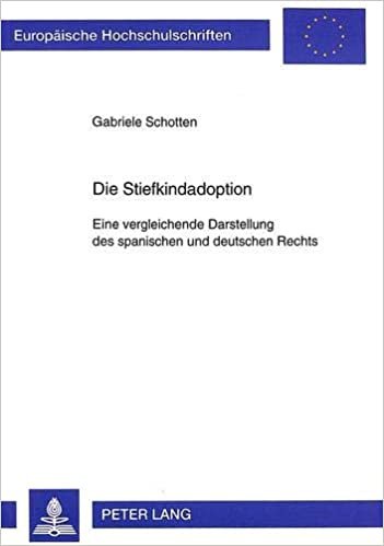 Die Stiefkindadoption: Eine vergleichende Darstellung des spanischen und deutschen Rechts (Europäische Hochschulschriften Recht / Reihe 2: ... / Series 2: Law / Série 2: Droit, Band 2533)