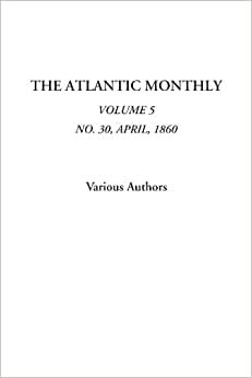 The Atlantic Monthly (Volume 5, No. 30, April, 1860)