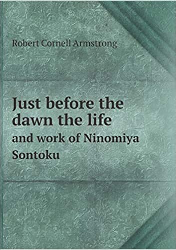 Just Before the Dawn the Life and Work of Ninomiya Sontoku