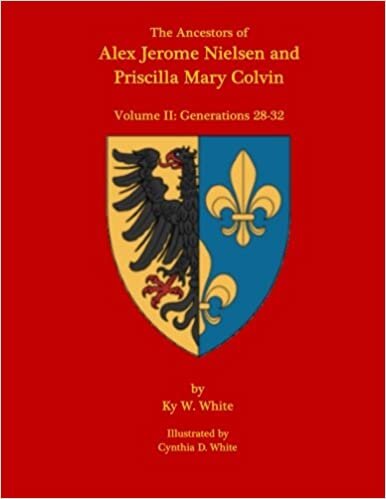The Ancestors of Alex Jerome Nielsen and Mary Priscilla Colvin: Volume II: Generations 28-32: Volume 2 indir