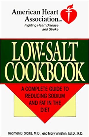 American Heart Association Low-Salt Cookbook: A Complete Guide to Reducing Sodium and Fat in the