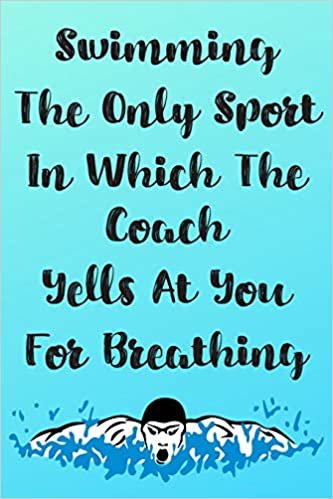Swimming The Only Sport In Which The Coach Yells At You For Breathing: Blank Lined Journal For Swimmers Notebook Gift Idea