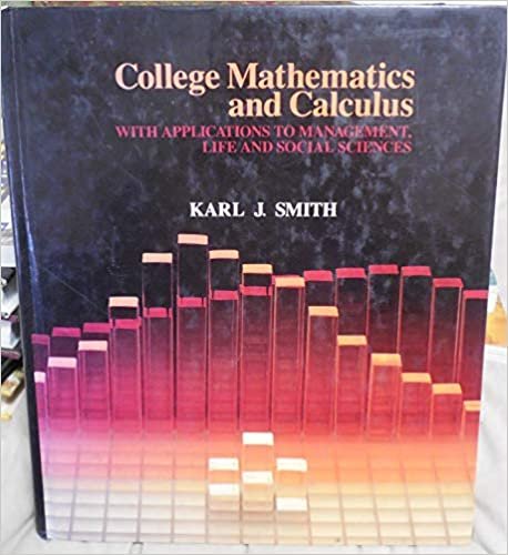 College Mathematics and Calculus with Applications to Management, Life and Social Sciences