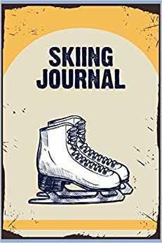 Skiing Journal: A Tracking Logbook For Skiing To Record All Your Skiing Adventures And Activities Like Date, Time, Location, Weather Condition, ... And Notes. Gift For Skier And Coach.
