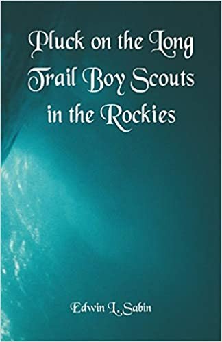 Pluck on the Long Trail Boy Scouts in the Rockies