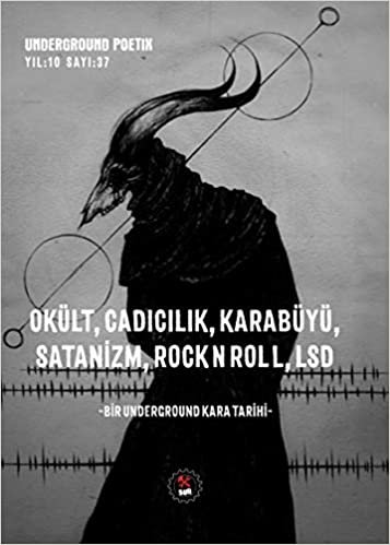 Underground Poetix Okült, Cadıcılık, Karabüyü, Satanizm, RockNRoll, LSD: Underground Poetix Yıl : 10 Sayı 37
