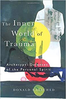 The Inner World of Trauma Archetypal Defenses of the Personal Spirit: Archetypal Defences of the Personal Spirit (Near Eastern St.;Bibliotheca Persica)