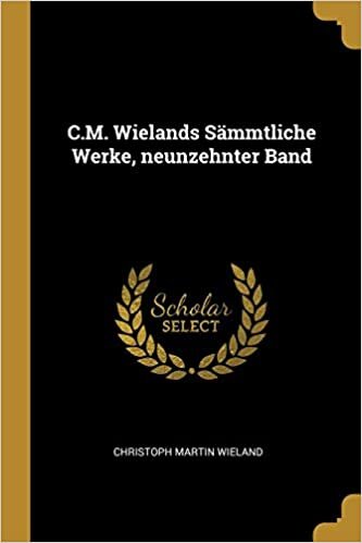 C.M. Wielands Sämmtliche Werke, neunzehnter Band
