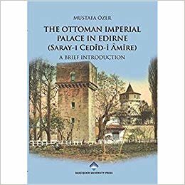 The Ottoman  İmperial Palace İn Edirne Sarayı Cedidi Amire  A Brief İntroduction