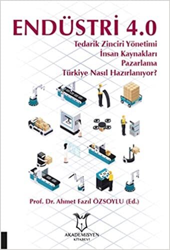 Endüstri 4.0: Tedarik Zinciri Yönetimi İnsan Kaynakları Pazarlama Türkiye Nasıl Hazırlanıyor?
