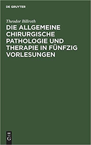 Die allgemeine chirurgische Pathologie und Therapie: in funfzig Vorlesungen ; ein Handbuch für Studirende und Aerzte