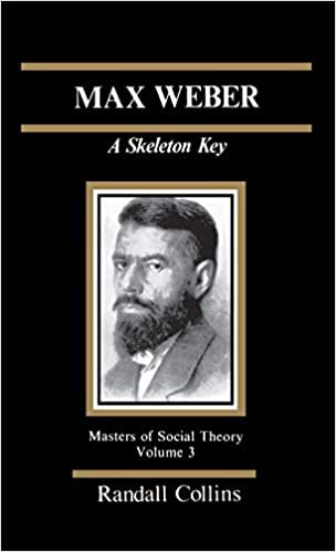 Max Weber: A Skeleton Key (The Masters of Sociological Theory)