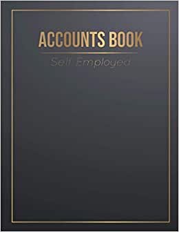 Accounts Book Self Employed: Easy Bookkeeping Book For Small Business or Sole Trader / Sole Trader Accounts Ledger / 8.5 x 11 inch