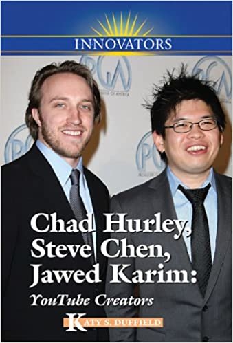 Chad Hurley, Steve Chen, Jawed Karim: YouTube Creators (Innovators)