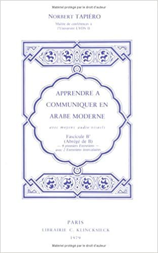Apprendre a Communiquer En Arabe Moderne: Fascicule B' (Etudes Arabes Et Islamiques): Volume 1