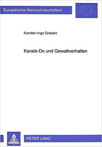 Karate-Do und Gewaltverhalten: Eine empirische Untersuchung über die Auswirkungen des Trainierens der Kampfkunst Karate-Do auf die Gewaltbereitschaft ... Psychology / Série 6: Psychologie, Band 562)