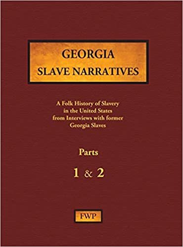 Georgia Slave Narratives - Parts 1 & 2: A Folk History of Slavery in the United States from Interviews with Former Slaves (Fwp Slave Narratives) indir