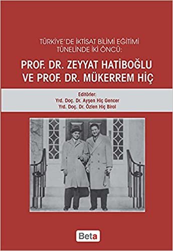Türkiye'de İktisat Bilimi Eğitimi Tünelinde İki Öncü: Prof.Dr. Zeyyat Hatiboğlu ve Prof.Dr.Mükerrem Hiç