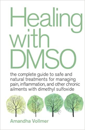 Healing with DMSO: The Complete Guide to Safe and Natural Treatments for Managing Pain, Inflammation, and Other Chronic Ailments with Dimethyl Sulfoxide indir