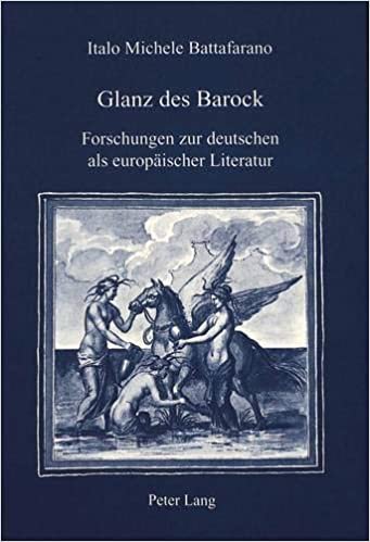 Glanz des Barock: Forschungen zur deutschen als europäischer Literatur (IRIS / Forschungen zur europäischen Kultur / Ricerche di cultura europea, Band 8)