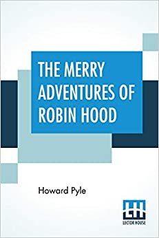 The Merry Adventures Of Robin Hood: Of Great Renown In Nottinghamshire