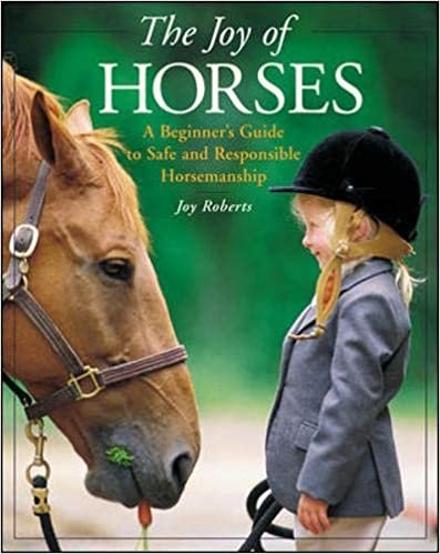 The Joy of Horses: A Beginner's Guide to Safe and Responsible Horsemanship indir