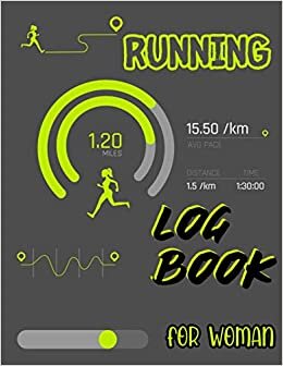 Running Log Book for Woman: Running Log Book for Woman, RunnerTraining planner, Track Distance, Time, Speed, Weather, Calories & Heart Rate