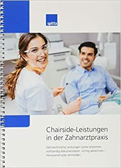 Chairside-Leistungen in der Zahnarztpraxis: Zahntechnische Leistungen sicher erkennen, vollständig dokumentieren, sicher abrechnen – Honorarverluste vermeiden