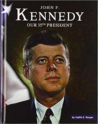 John F. Kennedy: Our 35th President (United States Presidents)