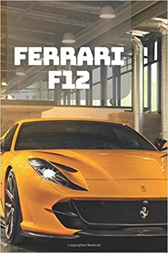 FERRARI F12: A Motivational Notebook Series for Car Fanatics: Blank journal makes a perfect gift for hardworking friend or family members (Colourful ... Pages, Blank, 6 x 9) (Cars Notebooks, Band 1)
