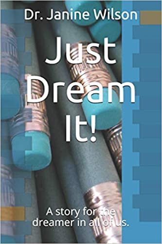 Just Dream It!: A Story for the Dreamer in All of Us. indir