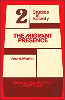 The Migrant Presence: Australian Responses 1947-1977 (Studies in Society)