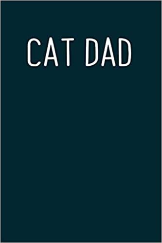 Cat Dad: Happy Fathers Day Notebook Journal - Funny Humor Appreciation Gag Cheeky Joke Birthday Blank Lined Diary For Dad | Gift For Christmas, Easter ... Alternative To Father's Day Greeting Cards)